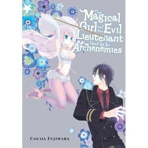 The Magical Girl and the Evil Lieutenant Used to Be Archenemies -- Cocoa Fujiwar